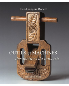 Outils et machines des métiers du bois Tome 2